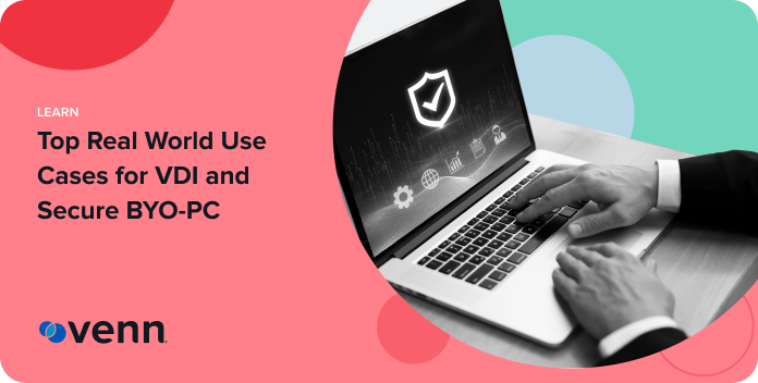 Real World Use Cases for VDI and Secure BYO-PC