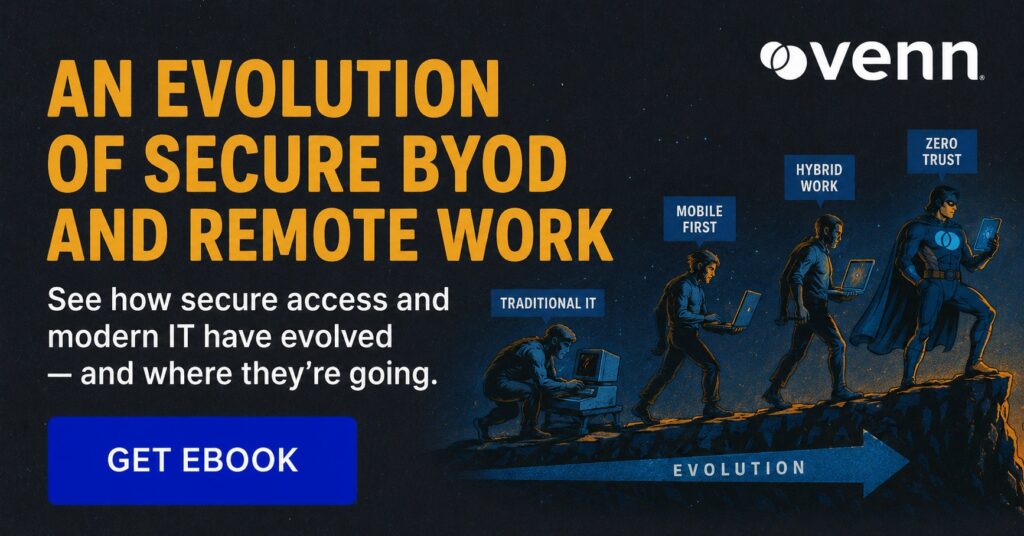 Venn: An Evolution of Secure BYOD and Remote Work